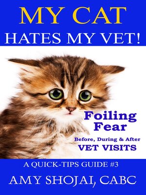 cover image of My Cat Hates My Vet! Foiling Fear Before, During & After Vet Visits